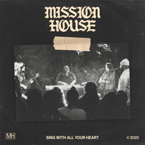 Mission House的專輯Sing With All Your Heart (Live)
