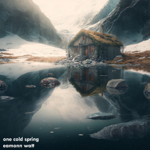 Listen to One Cold Spring song with lyrics from Eamonn Watt