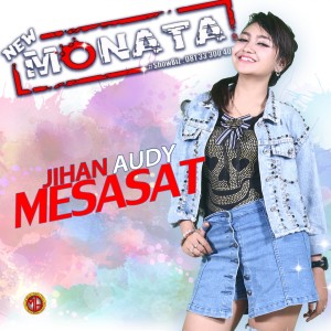 Dengarkan Mesasat (New Monata) lagu dari Jihan Audy dengan lirik