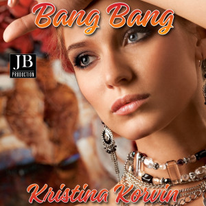收聽Kristina Korvin的Bang Bang歌詞歌曲