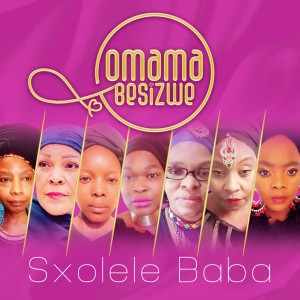 ดาวน์โหลดและฟังเพลง Sxolele Baba พร้อมเนื้อเพลงจาก Omama Besizwe
