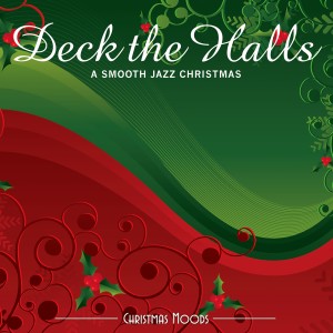 Deck the Halls: a Smooth Jazz Christmas