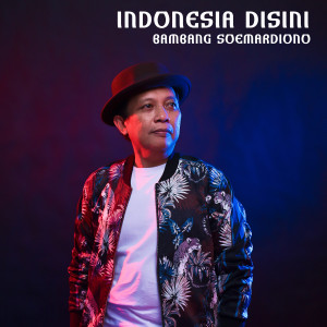 BAMBANG SOEMARDIONO的專輯Indonesia Disini