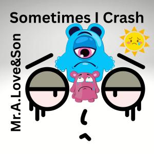 收聽Mr.A.Love的Sometimes I Crash (feat. Freek van Workum)歌詞歌曲