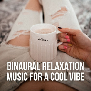 Album Binaural Relaxation Music for a Cool Vibe oleh Relaxing BGM Project