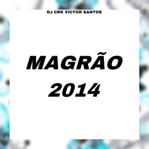 DJ CRK VICTOR SANTOS的專輯MAGRÃO 2014 (Explicit)
