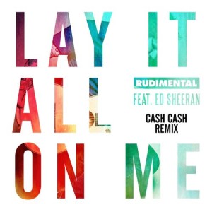 Rudimental的專輯Lay It All on Me (feat. Ed Sheeran) [Cash Cash Remix]