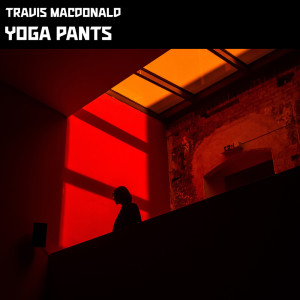 收听Travis Macdonald的Yoga Pants歌词歌曲