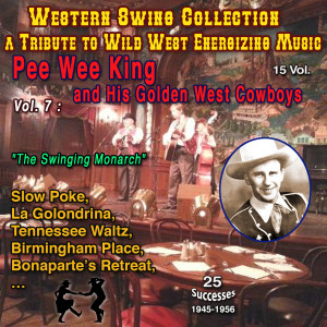 Pee Wee King的專輯Western Swing Collection : a Tribute to Wild West Energizing Music : 15 Vol. Vol. 7 : Pee Wee King and His Golden West Cowboys "The Swingin' Monarch" (25 Successes - 1945-1956)