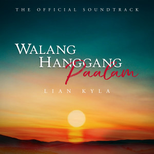 收聽Lian Kyla的Walang Hanggang Paalam (Original Soundtrack)歌詞歌曲