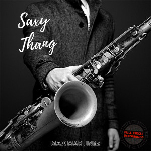 Album Saxy Thang from Max Martinez