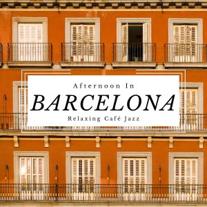 Relaxing Guitar Crew的专辑Afternoon in Barcelona Relaxing Café Jazz