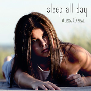 Alexa Cabral的專輯Sleep All Day