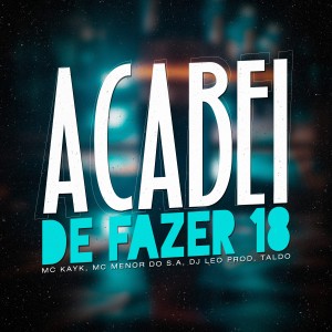 收聽Dj Leo Prod的Acabei de Fazer 18 (Explicit)歌詞歌曲