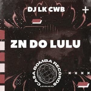 收聽DJ LK CWB的ZN DO LULU (Explicit)歌詞歌曲