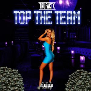 Dengarkan lagu Top The Team  (Explicit) nyanyian Trufactx dengan lirik