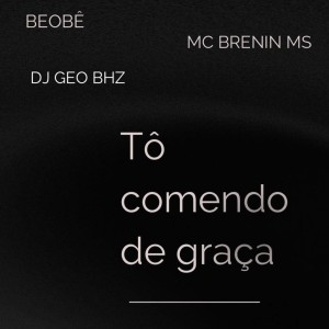 DJ GEO BHZ的專輯TÔ COMENDO DE GRAÇA (Explicit)
