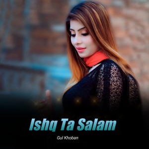 Listen to Ishq Ta Salam song with lyrics from Gul Khoban
