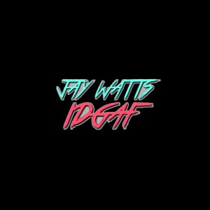 ดาวน์โหลดและฟังเพลง IDGAF (Explicit) พร้อมเนื้อเพลงจาก Jay Watts