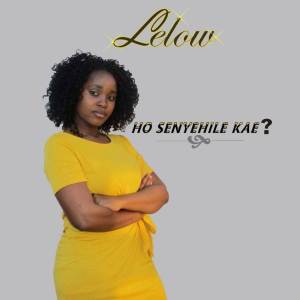 ดาวน์โหลดและฟังเพลง Ho Senyehile Kae? พร้อมเนื้อเพลงจาก Lelow