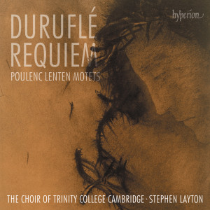 อัลบัม Duruflé: Requiem; Poulenc: Lenten Motets ศิลปิน The Choir Of Trinity College Cambridge