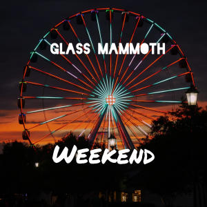 ดาวน์โหลดและฟังเพลง Weekend พร้อมเนื้อเพลงจาก Glass Mammoth