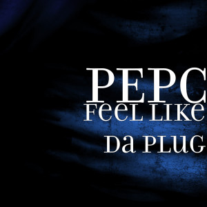 Album Feel Like Da Plug (Explicit) from PepC