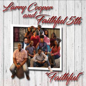 收聽Larry Cooper &amp; Faithful 5th的Faithful歌詞歌曲