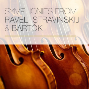 Symphonies from Ravel, Stravinskij & Bartók