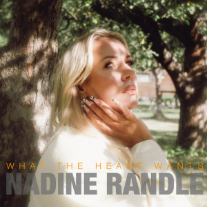 收聽Nadine Randle的What The Heart Wants歌詞歌曲