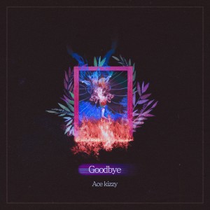 收听Ace kizzy的Goodbye歌词歌曲
