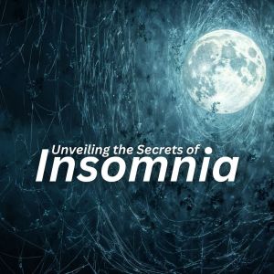 Unveiling the Secrets of Insomnia (Unlocking the Path to Restful Sleep)