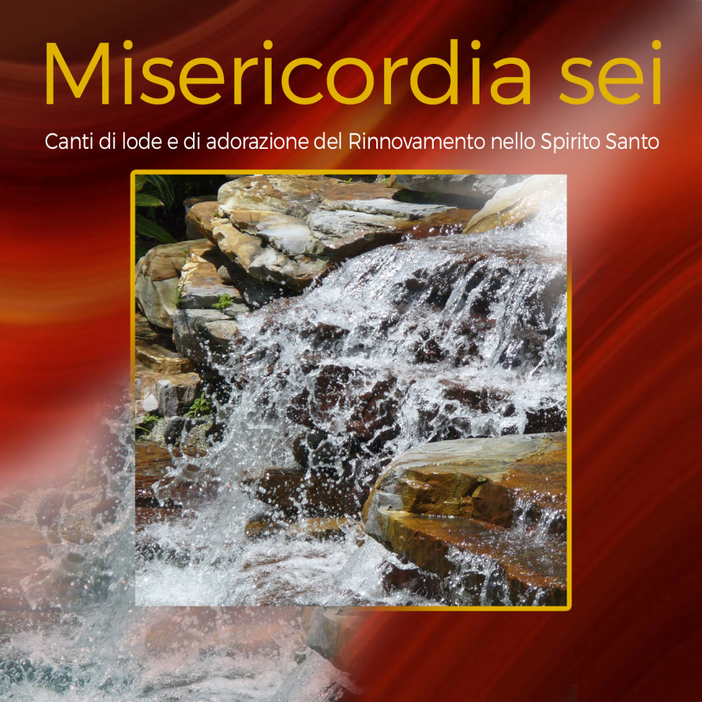 Misericordia sei (Canti di Lode e Adorazione del Rinnovmento dello spirito Santo)