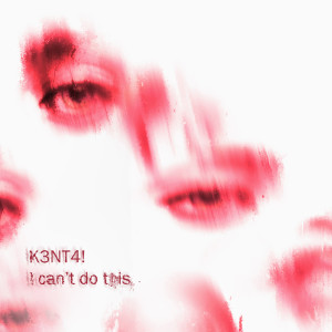ดาวน์โหลดและฟังเพลง I can't do this พร้อมเนื้อเพลงจาก K3NT4!