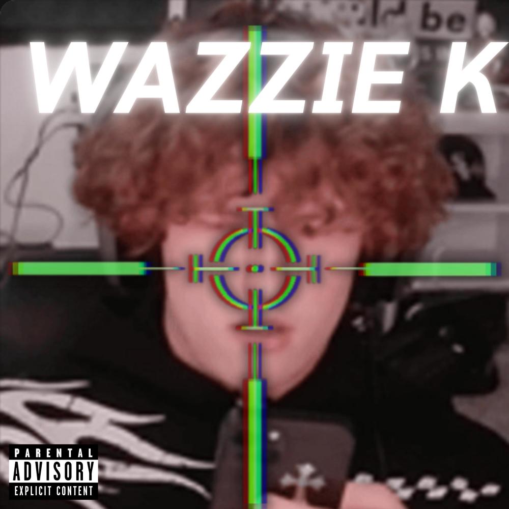 WAZZIE K (Explicit)