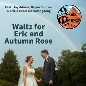 อัลบัม Waltz for Eric and Autumn Rose (feat. Joy Adams, Bryan Dubrow & Ariele Grace Macadangdang) ศิลปิน Andy Reiner