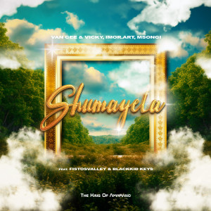 ดาวน์โหลดและฟังเพลง Shumayela (feat. Fistosvalley & Blackkid Keys) พร้อมเนื้อเพลงจาก Van Gee & Vicky