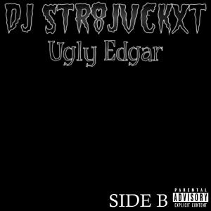 Listen to Ugly Edgar (Side B) (Explicit) song with lyrics from Dj Str8jvckxt