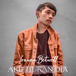 收聽Irawan Betwell的Aku Bukan Dia歌詞歌曲