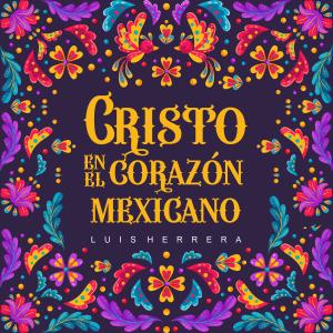 Luis Herrera的專輯Cristo En El Corazon Mexicano