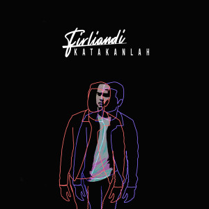 收听Firliandi的Katakanlah歌词歌曲