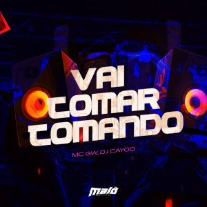 Album Vai Tomar Tomando (Explicit) from dj cayoo
