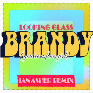 อัลบัม Brandy (You're a Fine Girl) (Ian Asher Remix) ศิลปิน Looking Glass
