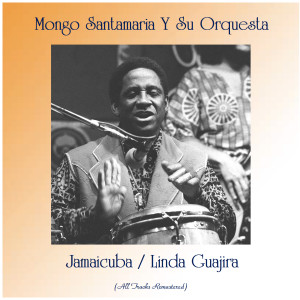 Album Jamaicuba / Linda Guajira (All Tracks Remastered) from Mongo Santamaría y Su Orquesta