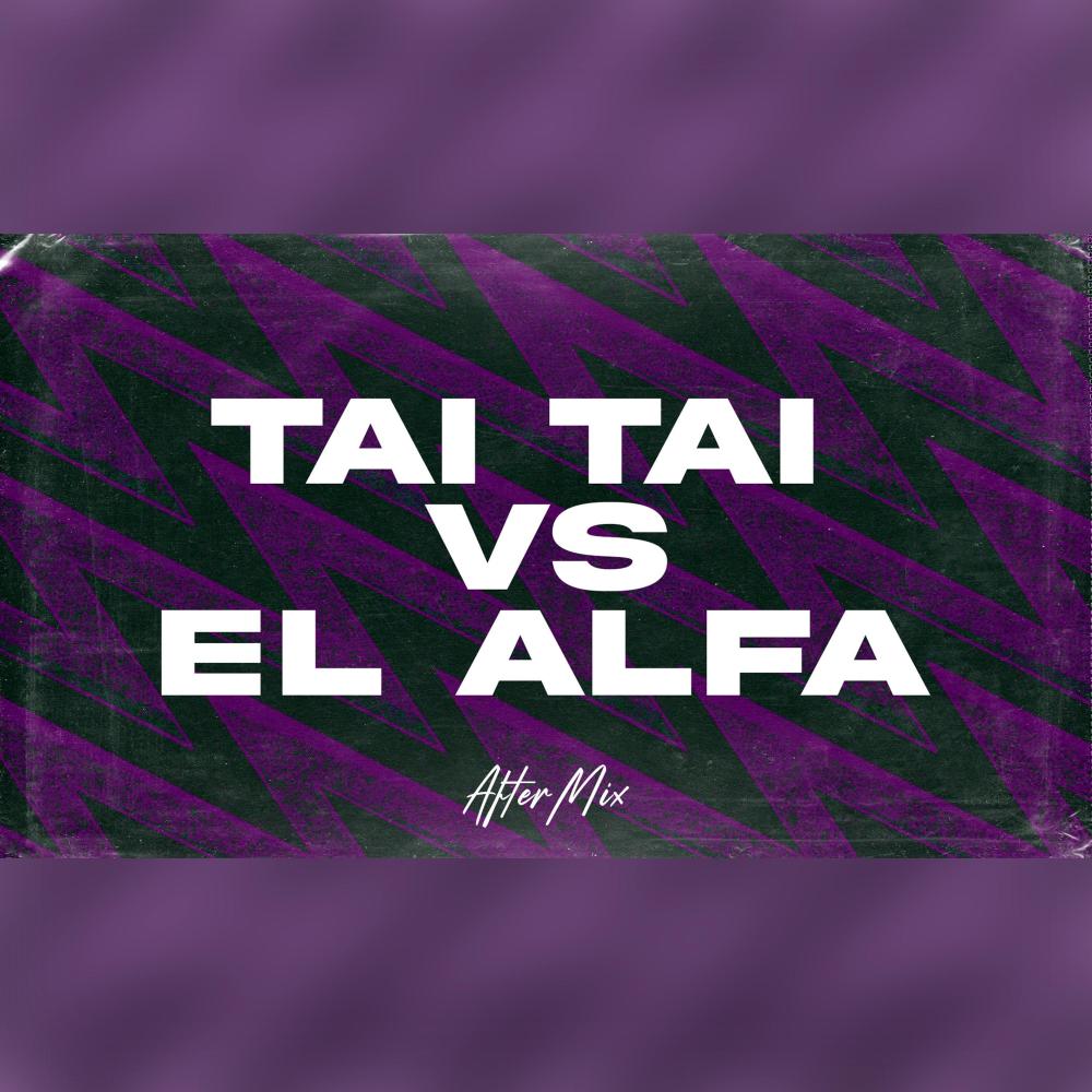 Tai Tai Vs El Alfa Aftermix