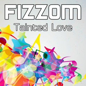 收聽Fizzom的Tainted Love歌詞歌曲