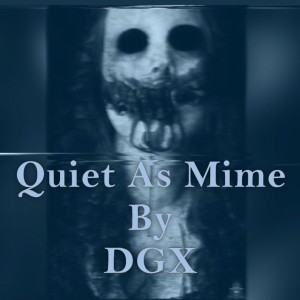收聽DGX的Quiet as Mime歌詞歌曲
