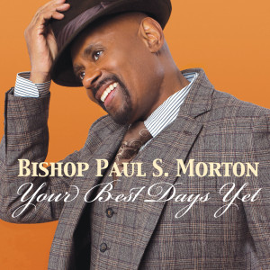 อัลบัม Your Best Days Yet ศิลปิน Bishop Paul S. Morton & The FGBCF Mass Choir