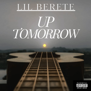 Listen to Up Tomorrow (Explicit) song with lyrics from Lil Berete