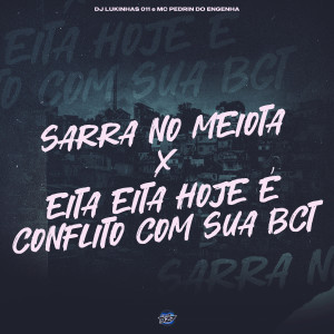 DJ Lukinhas 011的专辑SARRA NO MEIOTA X EITA EITA HOJE E CONFLITO COM SUA BCT (Explicit)